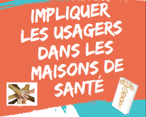 IMPLIQUER LES USAGERS DANS LES MAISONS DE SANTE